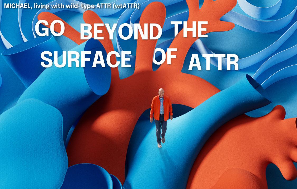 Michael, a person living with wtATTR, walking on an illustrated heart. Headline reads: Go beyond the surface of ATTR